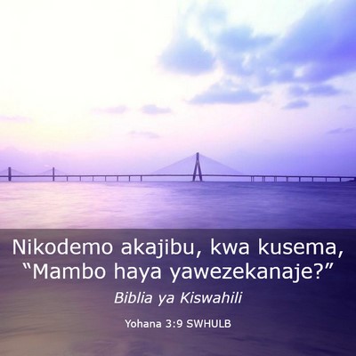 Picture 03 - Yohana 3:9 SWHULB - Nikodemo akajibu, kwa kusema, “Mambo haya - Bible Verse Picture