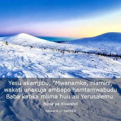 Picture 03 - Yohana 4:21 SWHULB - Yesu akamjibu, “Mwanamke, niamini, wakati - Bible Verse Picture