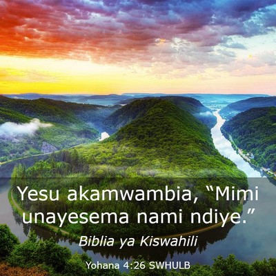 Picture 03 - Yohana 4:26 SWHULB - Yesu akamwambia, “Mimi unayesema nami - Bible Verse Picture