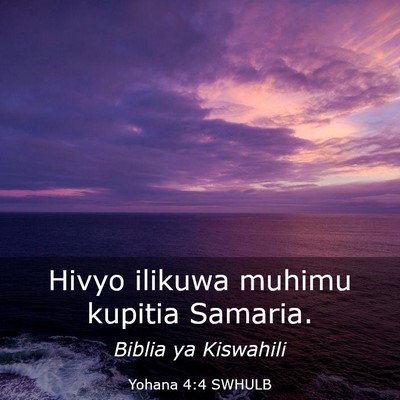 Picture 03 - Yohana 4:4 SWHULB - Hivyo ilikuwa muhimu kupitia - Bible Verse Picture