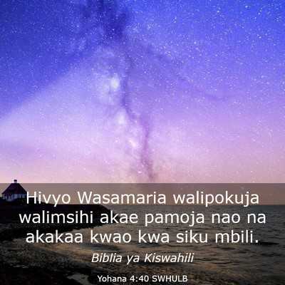 Picture 03 - Yohana 4:40 SWHULB - Hivyo Wasamaria walipokuja walimsihi akae pamoja - Bible Verse Picture