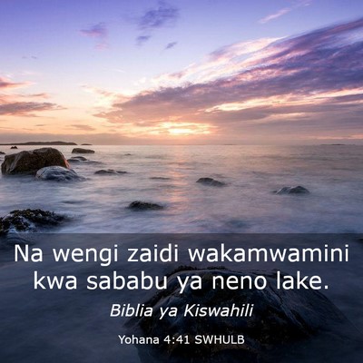 Picture 03 - Yohana 4:41 SWHULB - Na wengi zaidi wakamwamini kwa sababu ya neno - Bible Verse Picture