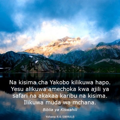 Picture 03 - Yohana 4:6 SWHULB - Na kisima cha Yakobo kilikuwa hapo. Yesu alikuwa - Bible Verse Picture