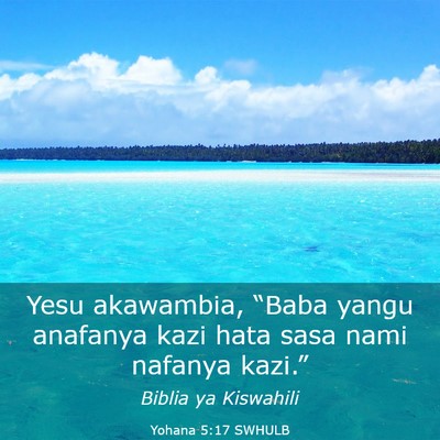 Picture 03 - Yohana 5:17 SWHULB - Yesu akawambia, “Baba yangu anafanya kazi hata - Bible Verse Picture