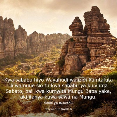 Picture 03 - Yohana 5:18 SWHULB - Kwa sababu hiyo Wayahudi walizidi kumtafuta ili - Bible Verse Picture