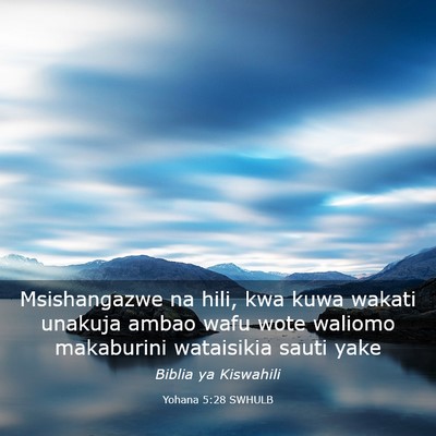 Picture 03 - Yohana 5:28 SWHULB - Msishangazwe na hili, kwa kuwa wakati unakuja - Bible Verse Picture