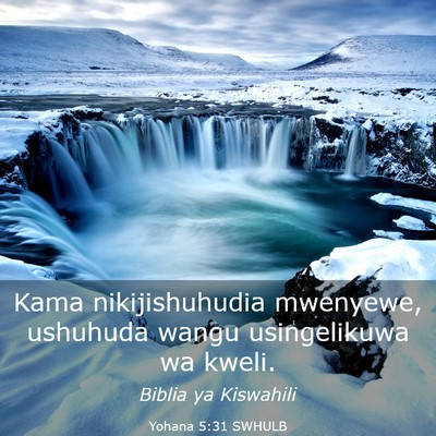 Picture 03 - Yohana 5:31 SWHULB - Kama nikijishuhudia mwenyewe, ushuhuda wangu - Bible Verse Picture