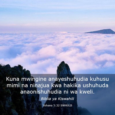 Picture 03 - Yohana 5:32 SWHULB - Kuna mwingine anayeshuhudia kuhusu mimi na - Bible Verse Picture