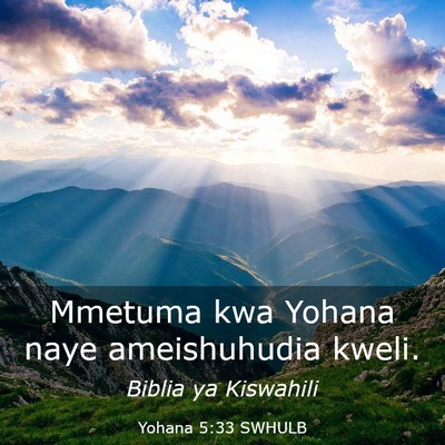 Picture 03 - Yohana 5:33 SWHULB - Mmetuma kwa Yohana naye ameishuhudia - Bible Verse Picture