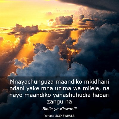 Picture 03 - Yohana 5:39 SWHULB - Mnayachunguza maandiko mkidhani ndani yake mna - Bible Verse Picture