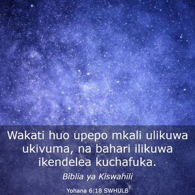 Picture 03 - Yohana 6:18 SWHULB - Wakati huo upepo mkali ulikuwa ukivuma, na bahari - Bible Verse Picture