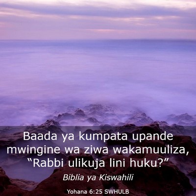 Picture 03 - Yohana 6:25 SWHULB - Baada ya kumpata upande mwingine wa ziwa - Bible Verse Picture