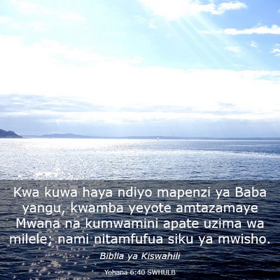 Picture 03 - Yohana 6:40 SWHULB - Kwa kuwa haya ndiyo mapenzi ya Baba yangu, kwamba - Bible Verse Picture