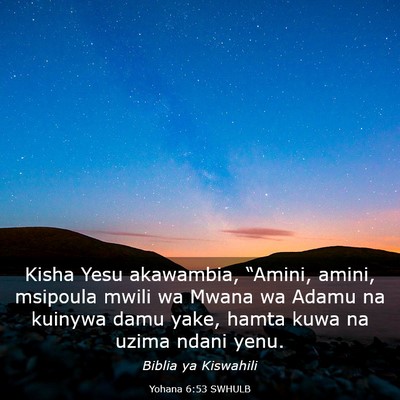 Picture 03 - Yohana 6:53 SWHULB - Kisha Yesu akawambia, “Amini, amini, msipoula - Bible Verse Picture