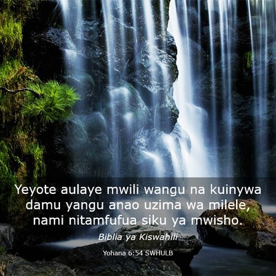 Picture 03 - Yohana 6:54 SWHULB - Yeyote aulaye mwili wangu na kuinywa damu yangu - Bible Verse Picture