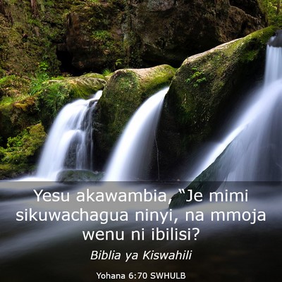Picture 03 - Yohana 6:70 SWHULB - Yesu akawambia, “Je mimi sikuwachagua ninyi, na - Bible Verse Picture