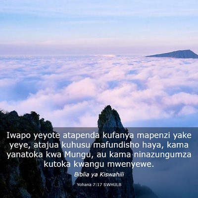 Picture 03 - Yohana 7:17 SWHULB - Iwapo yeyote atapenda kufanya mapenzi yake yeye, - Bible Verse Picture