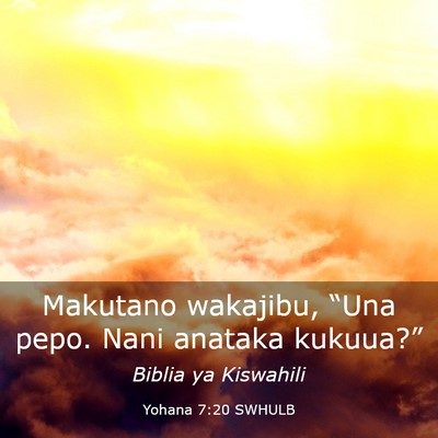 Picture 03 - Yohana 7:20 SWHULB - Makutano wakajibu, “Una pepo. Nani anataka - Bible Verse Picture