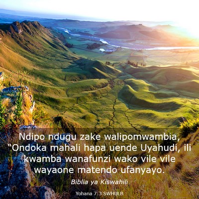 Picture 03 - Yohana 7:3 SWHULB - Ndipo ndugu zake walipomwambia, “Ondoka mahali - Bible Verse Picture