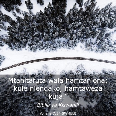 Picture 03 - Yohana 7:34 SWHULB - Mtanitafuta wala hamtaniona; kule niendako, - Bible Verse Picture