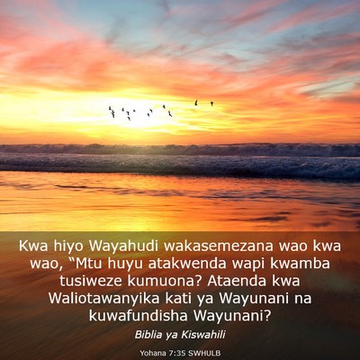 Picture 03 - Yohana 7:35 SWHULB - Kwa hiyo Wayahudi wakasemezana wao kwa wao, - Bible Verse Picture