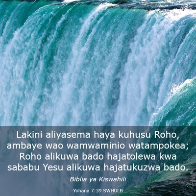 Picture 03 - Yohana 7:39 SWHULB - Lakini aliyasema haya kuhusu Roho, ambaye wao - Bible Verse Picture