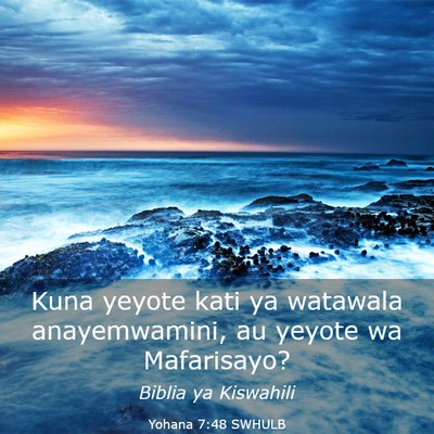Picture 03 - Yohana 7:48 SWHULB - Kuna yeyote kati ya watawala anayemwamini, au - Bible Verse Picture