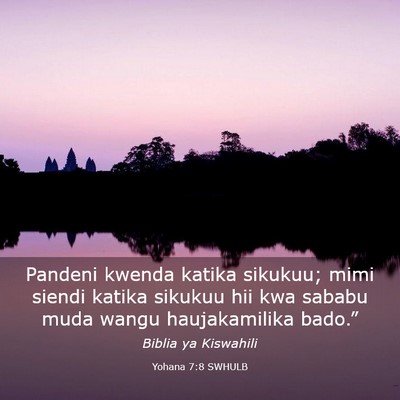 Picture 03 - Yohana 7:8 SWHULB - Pandeni kwenda katika sikukuu; mimi siendi katika - Bible Verse Picture