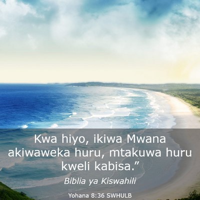 Picture 03 - Yohana 8:36 SWHULB - Kwa hiyo, ikiwa Mwana akiwaweka huru, mtakuwa - Bible Verse Picture