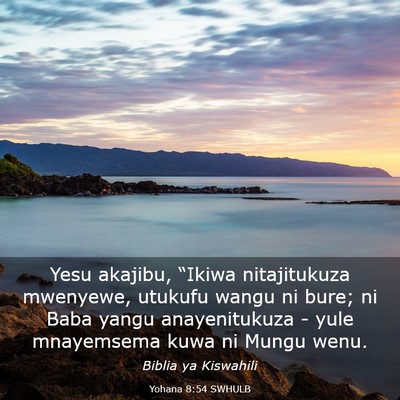Picture 03 - Yohana 8:54 SWHULB - Yesu akajibu, “Ikiwa nitajitukuza mwenyewe, - Bible Verse Picture