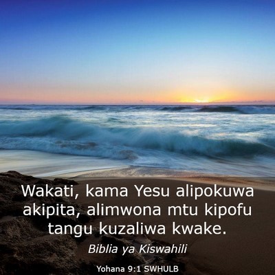 Picture 03 - Yohana 9:1 SWHULB - Wakati, kama Yesu alipokuwa akipita, alimwona mtu - Bible Verse Picture