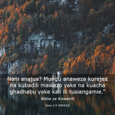 Picture 03 - Yona 3:9 SWHULB - Nani anajua? Mungu anaweza kurejea na kubadili - Bible Verse Picture