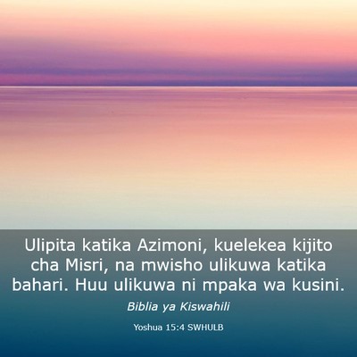 Picture 03 - Yoshua 15:4 SWHULB - Ulipita katika Azimoni, kuelekea kijito cha - Bible Verse Picture
