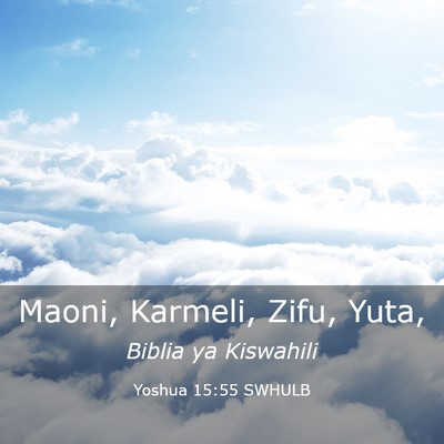 Picture 03 - Yoshua 15:55 SWHULB - Maoni, Karmeli, Zifu, - Bible Verse Picture
