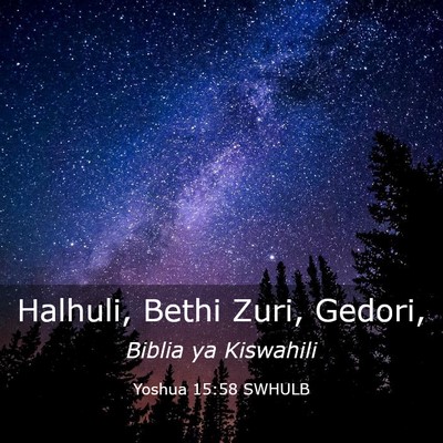 Picture 03 - Yoshua 15:58 SWHULB - Halhuli, Bethi Zuri, - Bible Verse Picture