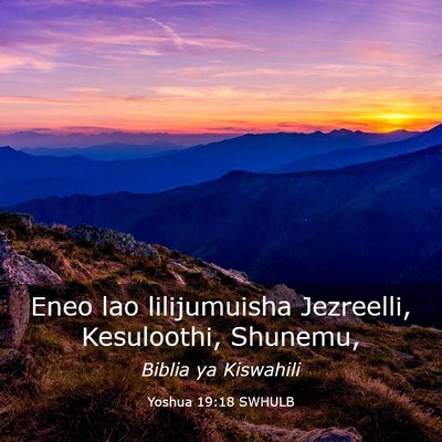 Picture 03 - Yoshua 19:18 SWHULB - Eneo lao lilijumuisha Jezreelli, Kesuloothi, - Bible Verse Picture