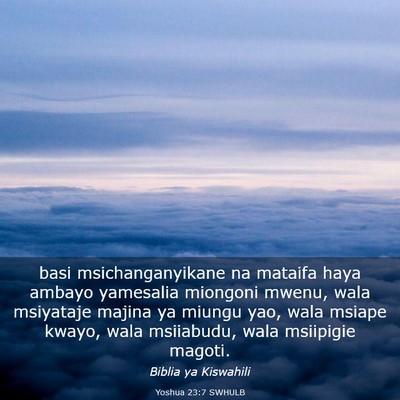 Picture 03 - Yoshua 23:7 SWHULB - basi msichanganyikane na mataifa haya ambayo - Bible Verse Picture