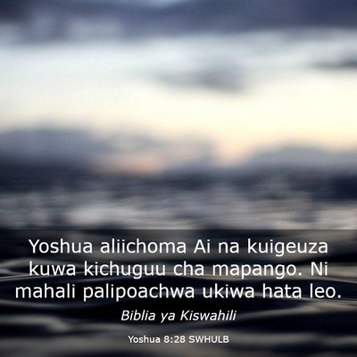 Picture 03 - Yoshua 8:28 SWHULB - Yoshua aliichoma Ai na kuigeuza kuwa kichuguu cha - Bible Verse Picture