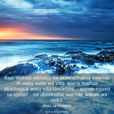 Picture 03 - Yoshua 8:3 SWHULB - Basi Yoshua aliinuka na akawachukua kwenda Ai - Bible Verse Picture