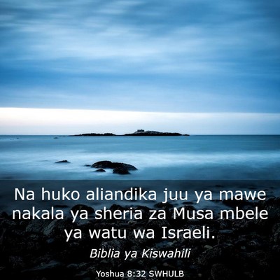 Picture 03 - Yoshua 8:32 SWHULB - Na huko aliandika juu ya mawe nakala ya sheria za - Bible Verse Picture