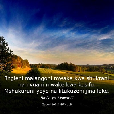 Picture 03 - Zaburi 100:4 SWHULB - Ingieni malangoni mwake kwa shukrani na nyuani - Bible Verse Picture