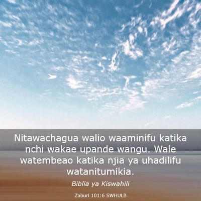 Picture 03 - Zaburi 101:6 SWHULB - Nitawachagua walio waaminifu katika nchi wakae - Bible Verse Picture