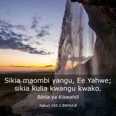 Picture 03 - Zaburi 102:1 SWHULB - Sikia maombi yangu, Ee Yahwe; sikia kulia kwangu - Bible Verse Picture