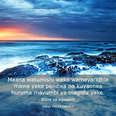 Picture 03 - Zaburi 102:14 SWHULB - Maana watumishi wako wameyaridhia mawe yake - Bible Verse Picture