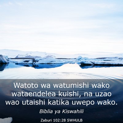 Picture 03 - Zaburi 102:28 SWHULB - Watoto wa watumishi wako wataendelea kuishi, na - Bible Verse Picture