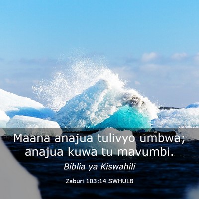 Picture 03 - Zaburi 103:14 SWHULB - Maana anajua tulivyo umbwa; anajua kuwa tu - Bible Verse Picture