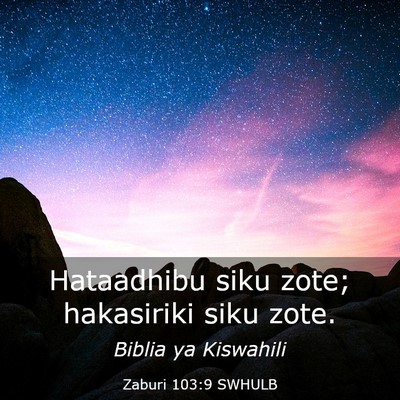 Picture 03 - Zaburi 103:9 SWHULB - Hataadhibu siku zote; hakasiriki siku - Bible Verse Picture
