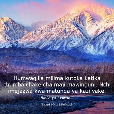 Picture 03 - Zaburi 104:13 SWHULB - Humwagilia milima kutoka katika chumba chake cha - Bible Verse Picture