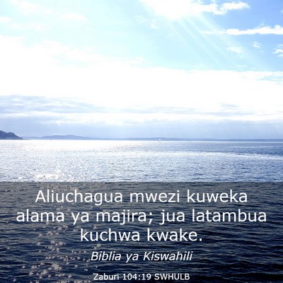 Picture 03 - Zaburi 104:19 SWHULB - Aliuchagua mwezi kuweka alama ya majira; jua - Bible Verse Picture