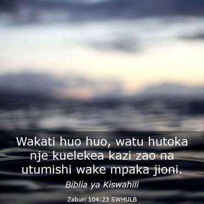 Picture 03 - Zaburi 104:23 SWHULB - Wakati huo huo, watu hutoka nje kuelekea kazi zao - Bible Verse Picture